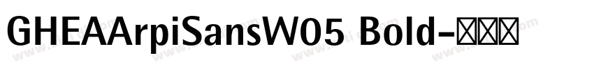 GHEAArpiSansW05 Bold字体转换